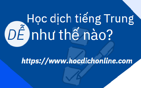 Học dịch tiếng Trung online DỄ như thế nào?