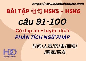 Bài tập 组句 câu 91-100-HSK5 - HSK6